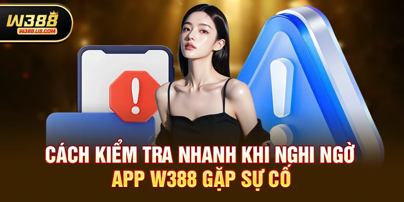 Thực hư tin đồn app w388 có bị sập không gặp sự cố truy cập 3 Cách kiểm tra nhanh khi nghi ngờ app w388 gặp sự cố