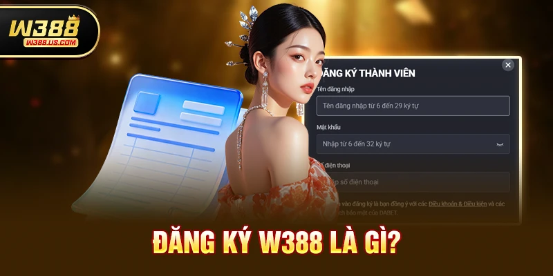 Đăng Ký w388 Là Gì? Tại Sao Nên Chọn Ngay Hôm Nay?