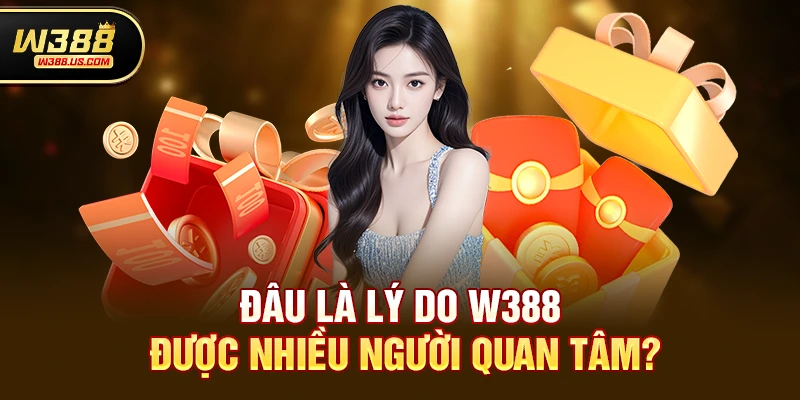 Chơi w388 Có An Toàn Không? Giải Mã Sự Thật Về W388 2 Đâu là lý do w388 được nhiều người quan tâm?