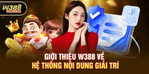 Giới thiệu w388 về hệ thống nội dung giải trí