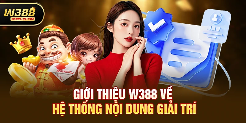 Giới thiệu w388 2 Giới thiệu w388 về hệ thống nội dung giải trí