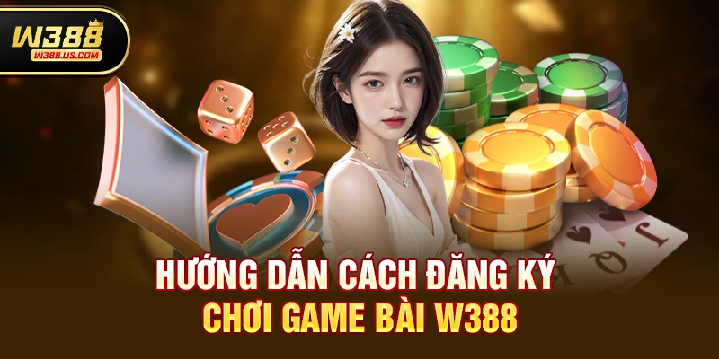 Hướng dẫn cách đăng ký chơi Game bài w388
