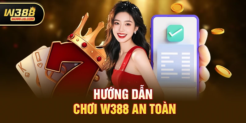 Chơi w388 Có An Toàn Không? Giải Mã Sự Thật Về W388 4 Hướng dẫn chơi w388 an toàn