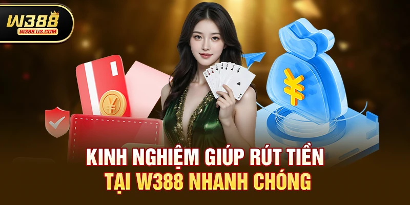 Chơi w388 rút tiền có nhanh không - Giải đáp chi tiết cho người chơi 4 Kinh nghiệm giúp rút tiền tại w388 nhanh chóng