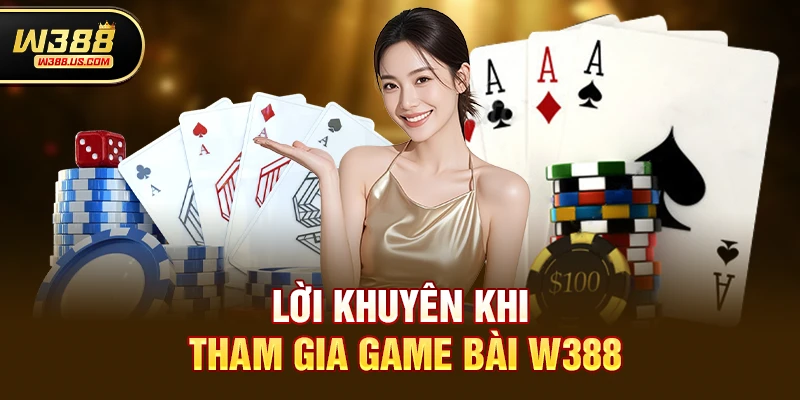 Lời khuyên khi tham gia Game bài w388