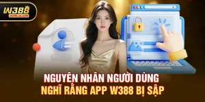 Thực hư tin đồn app w388 có bị sập không gặp sự cố truy cập