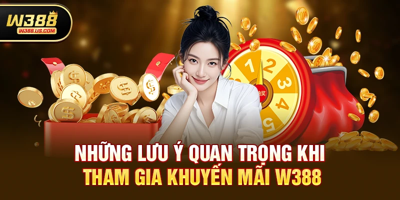 Những lưu ý quan trọng khi tham gia Khuyến mãi w388