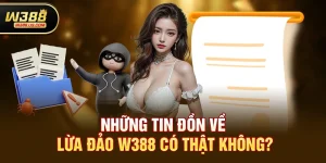 w388 có bị tố cáo lừa đảo không? Sự thật bạn cần biết