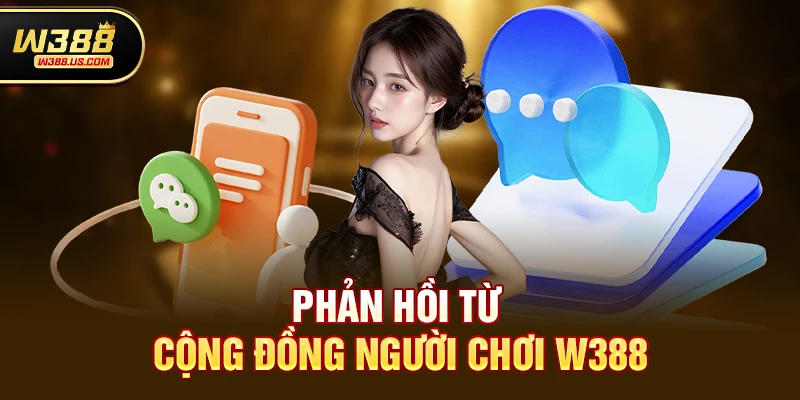 w388 có uy tín không - Đánh giá chi tiết để bạn yên tâm trải nghiệm 4 Phản hồi từ cộng đồng người chơi w388