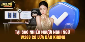 W388 có lừa đảo không? Sự thật mà bạn cần biết