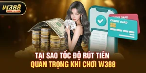 Chơi w388 rút tiền có nhanh không - Giải đáp chi tiết cho người chơi
