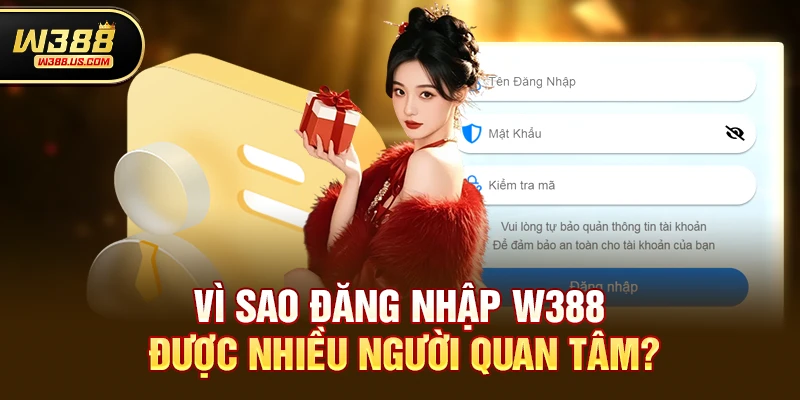 Vì sao Đăng nhập w388 được nhiều người quan tâm?